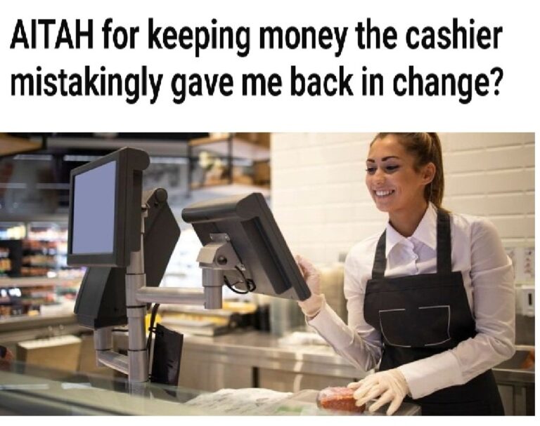 AITA For Keeping Money The Cashier Mistakingly Gave Me Back In Change