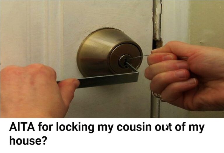 AITA For Locking My Cousin Of My House