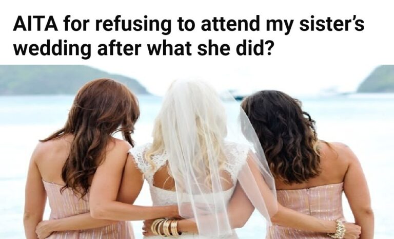 AITA For Refusing To Attend My Sister’s Wedding After What She Did